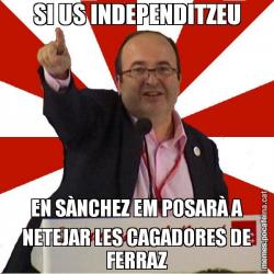 SI US INDEPENDITZEU EN SÀNCHEZ EM POSARÀ A NETEJAR LES CAGADORES DE FERRAZ