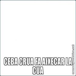 CEBA CRUA FA AIXECAR LA CUA