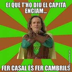 EI QUE T'HO DIU EL CAPITÀ ENCIAM... FER CASAL ÉS FER CAMBRILS