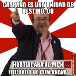 CASPAÑA ES UNA UNIDAD DE DESTINO..OO HÒSTIA!  ARA NO ME'N RECORDO DE COM ANAVA