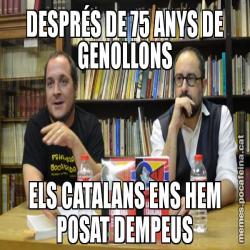 DESPRÉS DE 75 ANYS DE GENOLLONS ELS CATALANS ENS HEM POSAT DEMPEUS