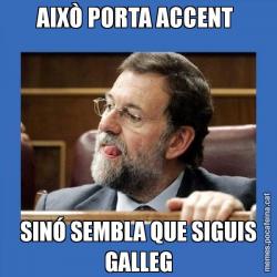 AIXÒ PORTA ACCENT  SINÓ SEMBLA QUE SIGUIS GALLEG