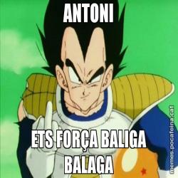 ANTONI ETS FORÇA BALIGA BALAGA