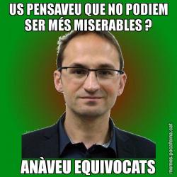US PENSAVEU QUE NO PODIEM SER MÉS MISERABLES ? ANÀVEU EQUIVOCATS