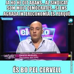 JA HO HE DIT ABANS... AL SINDICAT SOM MOLT DEMÒCRATES... SI ENS AGRADA INTERECONOMÍA ÉS PERQUÈ ÉS BO PEL CERVELL