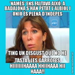 'NAMÉS' ENS FALTAVA AIXÒ: A BADALONA S'HAN PETAT L'ALBIOL I UNIÓ ÉS PLENA D'INDEPES TING UN DISGUST QUE NO HE TASTAT LES GARROFES HIIIIIIIHAAAA HHIIHAAA HII HAAA!!