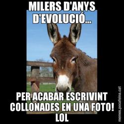 MILERS D'ANYS D'EVOLUCIÓ... PER ACABAR ESCRIVINT COLLONADES EN UNA FOTO! LOL