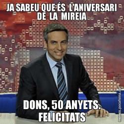 JA SABEU QUE ÉS  L'ANIVERSARI DE  LA  MIREIA DONS, 50 ANYETS. FELICITATS