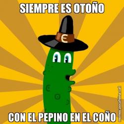 SIEMPRE ES OTOÑO CON EL PEPINO EN EL COÑO