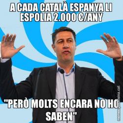 A CADA CATALÀ ESPANYA LI ESPOLIA 2.000 €/ANY "PERÒ MOLTS ENCARA NO HO SABEN"
