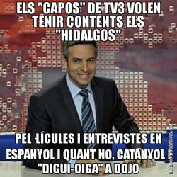 ELS "CAPOS" DE TV3 VOLEN TENIR CONTENTS ELS "HIDALGOS" PEL·LÍCULES I ENTREVISTES EN ESPANYOL I QUANT NO, CATANYOL I "DIGUI-OIGA" A DOJO