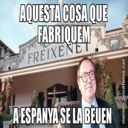 AQUESTA COSA QUE FABRIQUEM A ESPANYA SE LA BEUEN