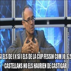 SI ELS DE J X SÍ I ELS DE LA CUP FESSIN COM JO, ELS CASTELLANS NO ELS HAURIEN DE CASTIGAR