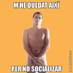 M'HE QUEDAT AIXÍ PER NO SOCIALIZAR