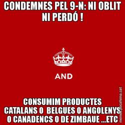 CONDEMNES PEL 9-N: NI OBLIT NI PERDÓ ! CONSUMIM PRODUCTES CATALANS O  BELGUES O ANGOLENYS O CANADENCS O DE ZIMBAUE ...ETC