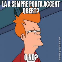 LA A SEMPRE PORTA ACCENT OBERT? O NO?