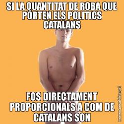 SI LA QUANTITAT DE ROBA QUE PORTEN ELS POLITICS CATALANS FOS DIRECTAMENT PROPORCIONALS A COM DE CATALANS SON