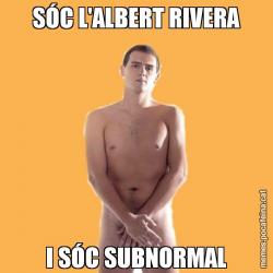 SÓC L'ALBERT RIVERA I SÓC SUBNORMAL