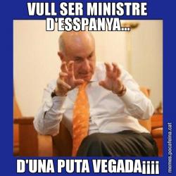 VULL SER MINISTRE D'ESSPANYA... D'UNA PUTA VEGADA¡¡¡¡