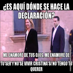 ¿ES AQUÍ DÓNDE SE HACE LA DECLARACIÓN? ME ENAMORÉ DE TUS OJOS, ME ENAMORÉ DE TU SER Y NO SE VIVIR CRISTINA SI NO TENGO TU QUERER