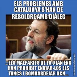 ELS PROBLEMES AMB CATALUNYA S'HAN DE RESOLDRE AMB DIÀLEG ...ELS MALPARITS DE LA OTAN ENS HAN PROHIBIT ENVIAR-LOS ELS TANCS I BOMBARDEJAR BCN...