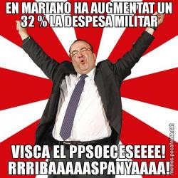 EN MARIANO HA AUGMENTAT UN 32 % LA DESPESA MILITAR VISCA EL PPSOECESEEEE! RRRIBAAAAASPANYAAAA!