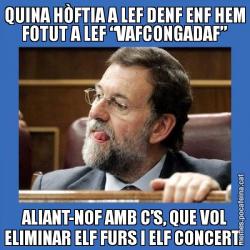 QUINA HÒFTIA A LEF DENF ENF HEM FOTUT A LEF “VAFCONGADAF” ALIANT-NOF AMB C’S, QUE VOL ELIMINAR ELF FURS I ELF CONCERT.