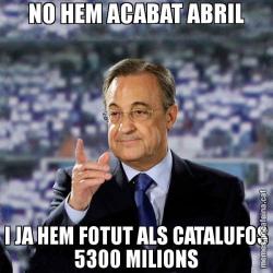 NO HEM ACABAT ABRIL I JA HEM FOTUT ALS CATALUFOS 5300 MILIONS