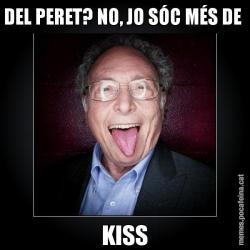 DEL PERET? NO, JO SÓC MÉS DE  KISS