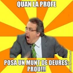 QUAN LA PROFE POSA UN MUNT DE DEURES: PROU!!!