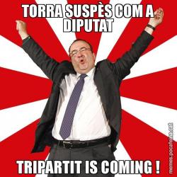TORRA SUSPÈS COM A DIPUTAT TRIPARTIT IS COMING !