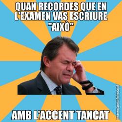 QUAN RECORDES QUE EN L'EXAMEN VAS ESCRIURE "AIXÒ" AMB L'ACCENT TANCAT