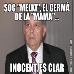 SOC "MELKI", EL GERMÀ DE LA "MAMA"... INOCENT, ES CLAR