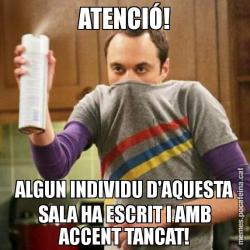 ATENCIÓ! ALGUN INDIVIDU D'AQUESTA SALA HA ESCRIT I AMB ACCENT TANCAT!