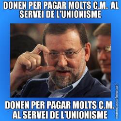 DONEN PER PAGAR MOLTS C.M.  AL SERVEI DE L’UNIONISME DONEN PER PAGAR MOLTS C.M.  AL SERVEI DE L’UNIONISME
