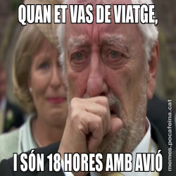 QUAN ET VAS DE VIATGE, I SÓN 18 HORES AMB AVIÓ