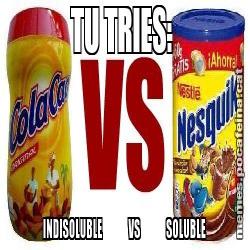 TU TRIES:  INDISOLUBLE             VS             SOLUBLE