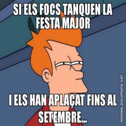 SI ELS FOCS TANQUEN LA FESTA MAJOR I ELS HAN APLAÇAT FINS AL SETEMBRE...