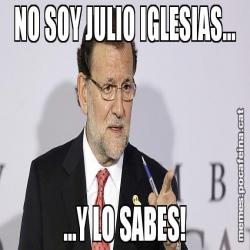 NO SOY JULIO IGLESIAS... ...Y LO SABES!