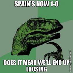 SPAIN'S NOW 1-0 DOES IT MEAN WE'LL END UP LOOSING