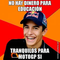 NO HAY DINERO PARA EDUCACIÓN TRANQUILOS PARA MOTOGP SI