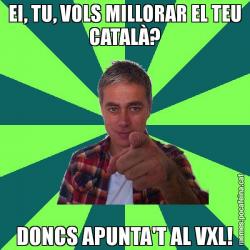 EI, TU, VOLS MILLORAR EL TEU CATALÀ? DONCS APUNTA'T AL VXL!