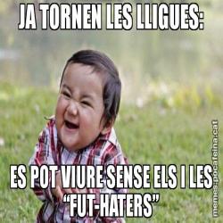 JA TORNEN LES LLIGUES: ES POT VIURE SENSE ELS I LES “FUT-HATERS”