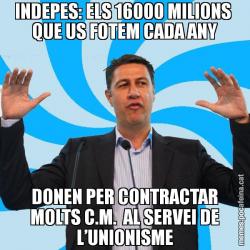 INDEPES: ELS 16000 MILIONS  QUE US FOTEM CADA ANY DONEN PER CONTRACTAR MOLTS C.M.  AL SERVEI DE L’UNIONISME