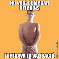 NO VAIG COMPRAR BITCOINS ESPERAVA LA VALIDACIÓ