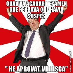 QUAN VA ACABAR L'EXAMEN QUE PENSAVA QUE HAVIA SUSPÈS " HE APROVAT, VIIIIISCA"