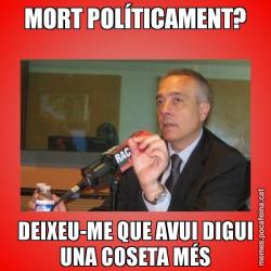 MORT POLÍTICAMENT? DEIXEU-ME QUE AVUI DIGUI UNA COSETA MÉS
