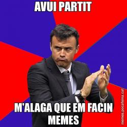 AVUI PARTIT M'ALAGA QUE EM FACIN MEMES
