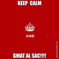 KEEP  CALM GMAT AL SAC!!!!