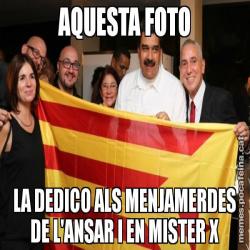 AQUESTA FOTO LA DEDICO ALS MENJAMERDES DE L'ANSAR I EN MISTER X